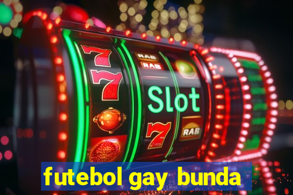 futebol gay bunda